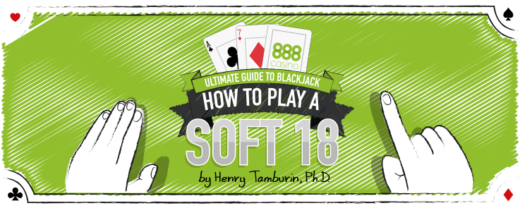 How to Play Soft 18 in Blackjack?