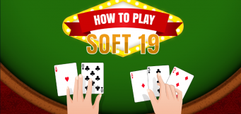 How to Play Soft 19 in Blackjack