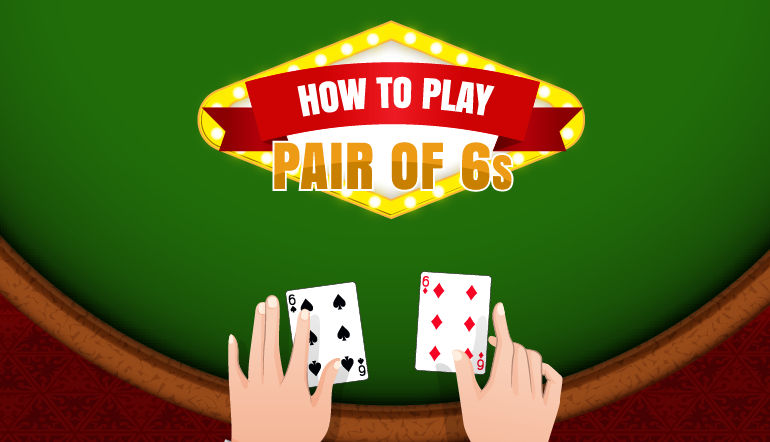 Blackjack School: How to Play a Pair of 6s