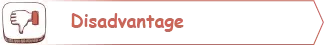 Disadvantage
