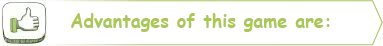 Advantages of the game are