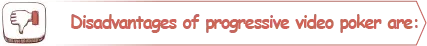 Disadvantages of progressive video poker
