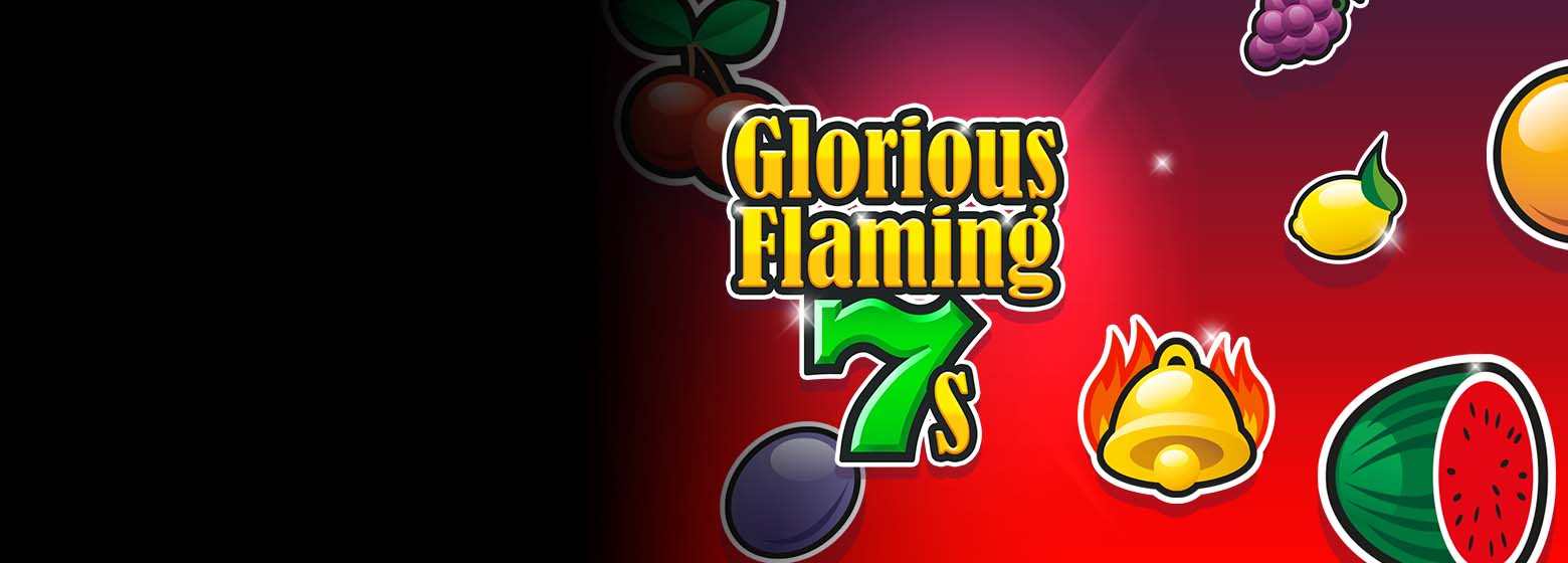 Glorious Flaming 7s